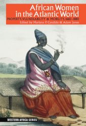 book African Women In The Atlantic World: Property, Vulnerability & Mobility, 1660-1880