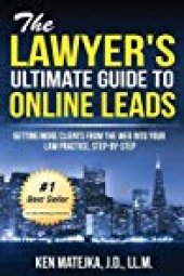 book The Lawyer’s Ultimate Guide to Online Leads: Getting More Clients from the Web Into Your Law Practice, Step-By-Step