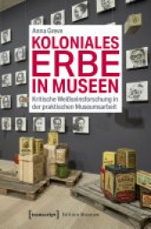 book Koloniales Erbe in Museen: Kritische Weißseinsforschung in der praktischen Museumsarbeit