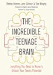 book The Incredible Teenage Brain: Everything You Need to Know to Unlock Your Teen’s Potential