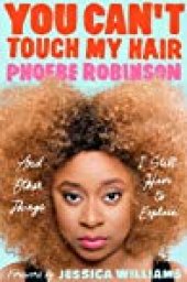 book You Can’t Touch My Hair: And Other Things I Still Have to Explain