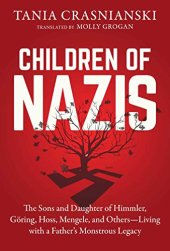 book Children of Nazis: The Sons and Daughters of Himmler, Göring, Höss, Mengele, and Others— Living with a Father’s Monstrous Legacy