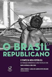 book O Brasil Republicano - Volume 5: o Tempo da Nova República - da Transição Democrática à Crise Política de 2016