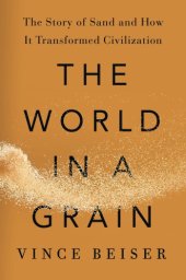 book The World in a Grain: The Story of Sand and How It Transformed Civilization