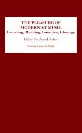 book The Pleasure of Modernist Music: Listening, Meaning, Intention, Ideology