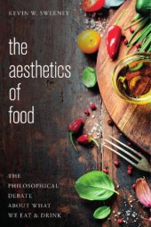 book The Aesthetics Of Food: The Philosophical Debate About What We Eat And Drink