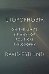 book Utopophobia: On The Limits (If Any) Of Political Philosophy