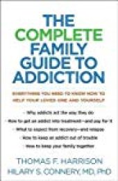 book The Complete Family Guide to Addiction: Everything You Need to Know Now to Help Your Loved One and Yourself