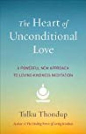 book The Heart of Unconditional Love: A Powerful New Approach to Loving-Kindness Meditation