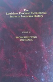 book Louisiana Purchase Bicentennial Series Volume VI: Reconstructing Louisiana