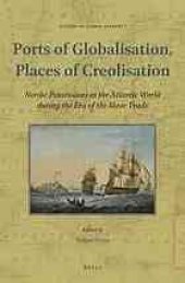 book Ports of globalisation, places of Creolisation : Nordic possessions in the Atlantic world during the era of the slave trade