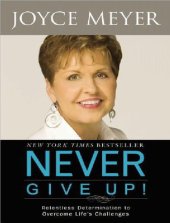 book Please Never Give up! : Relentless Determination to Overcome Life’s Challenges