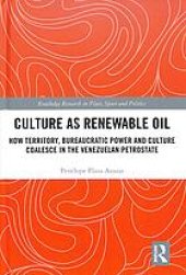 book Culture As Renewable Oil: How Territory, Bureaucratic Power And Culture Coalesce In The Venezuelan Petrostate