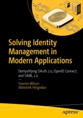 book Solving Identity Management In Modern Applications: Demystifying OAuth 2.0, OpenID Connect, And SAML 2.0