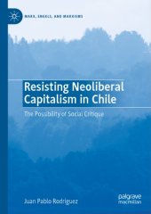 book Resisting Neoliberal Capitalism In Chile: The Possibility Of Social Critique