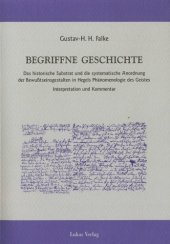 book Begriffne Geschichte Das historische Substrat und die systematische Anordnung der Bewusstseinsgestalten in Hegels Phänomenologie des Geistes. Interpretation und Kommentar