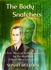 book The Body Snatchers: A True Story of Body Snatching by the Reptilians