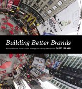 book Building Better Brands: A Comprehensive Guide to Brand Strategy and Identity Development