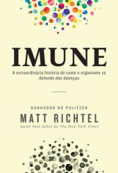 book Imune: A extraordinária história de como o organismo se defende das doenças