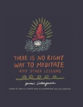 book There Is No Right Way to Meditate: And Other Lessons