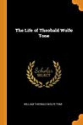 book The Life of Theobald Wolfe Tone