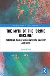 book The myth of the "crime decline" : exploring change and continuity in crime and harm