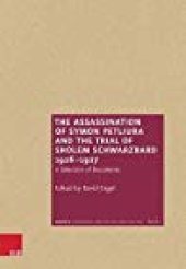 book The Assassination of Symon Petliura and the Trial of Sholem Schwarzbard 1926-1927: A Selection of Documents