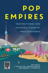 book Pop Empires: Transnational And Diasporic Flows Of India And Korea