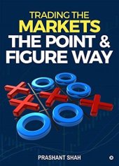 book Trading the Markets the Point & Figure way: become a noiseless trader and achieve consistent success in markets