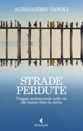 book Strade perdute. Viaggio sentimentale sulle vie che hanno fatto la storia