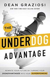 book The Underdog Advantage - Rewrite Your Future By Turning Your Disadvantages Into Your Superpowers