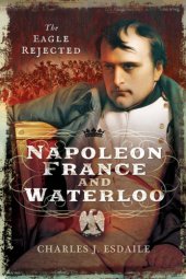 book Napoleon, France and Waterloo: The Eagle Rejected