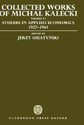 book Collected Works of Michal Kalecki: Volume VI: Studies in Applied Economics 1927-1941