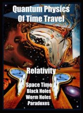 book Quantum Physics Of Time Travel: Relativity, Space Time, Black Holes, Worm Holes, Paradoxes