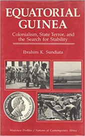 book Equatorial Guinea: Colonialism, State Terror, and the Search for Stability