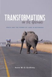 book Transformations on the Ground: Space and the Power of Land in Botswana