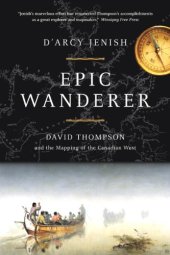 book Epic Wanderer: David Thompson and the Opening of the West