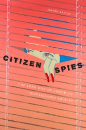 book Citizen Spies: The Long Rise of America’s Surveillance Society