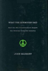 book What the Dormouse Said: How the 60s Counterculture Shaped the Personal Computer