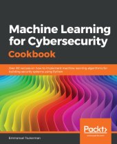 book Machine Learning for Cybersecurity Cookbook: Over 80 recipes on how to implement machine learning algorithms for building security systems using Python