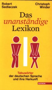 book Das unanständige Lexikon : Tabuwörter der deutschen Sprache und ihre Herkunft