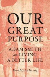 book Our Great Purpose : Adam Smith on Living a Better Life