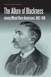 book The Allure of Blackness Among Mixed-Race Americans, 1862-1916