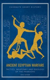 book Ancient Egyptian Warfare: Pharaonic Tactics, Weaponry and Ideology