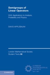 book Semigroups of Linear Operators: With Applications to Analysis, Probability and Physics