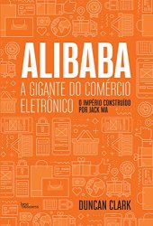 book Alibaba, a gigante do comércio eletrônico: O Império construído por Jack Ma