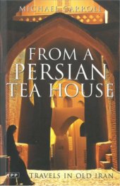 book From a Persian Tea House: Travels in Old Iran