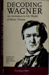 book Decoding Wagner : an introduction to his world of music drama