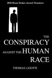 book The Conspiracy Against the Human Race: A Contrivance of Horror