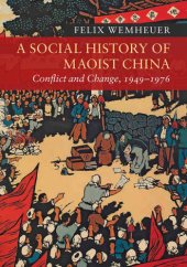 book A Social History of Maoist China: Conflict and Change, 1949–1976